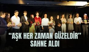 “Aşk Her Zaman Güzeldir” sahne aldı