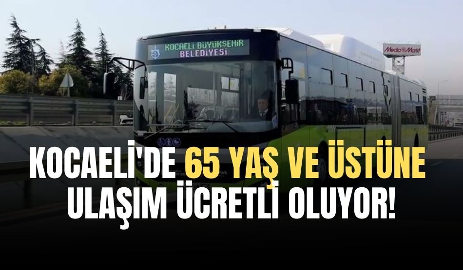 Kocaeli’de 65 yaş ve üstüne ulaşım ücretli oluyor!