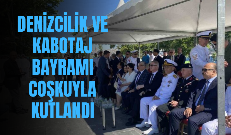 Denizcilik ve Kabotaj Bayramı Coşkuyla Kutlandı