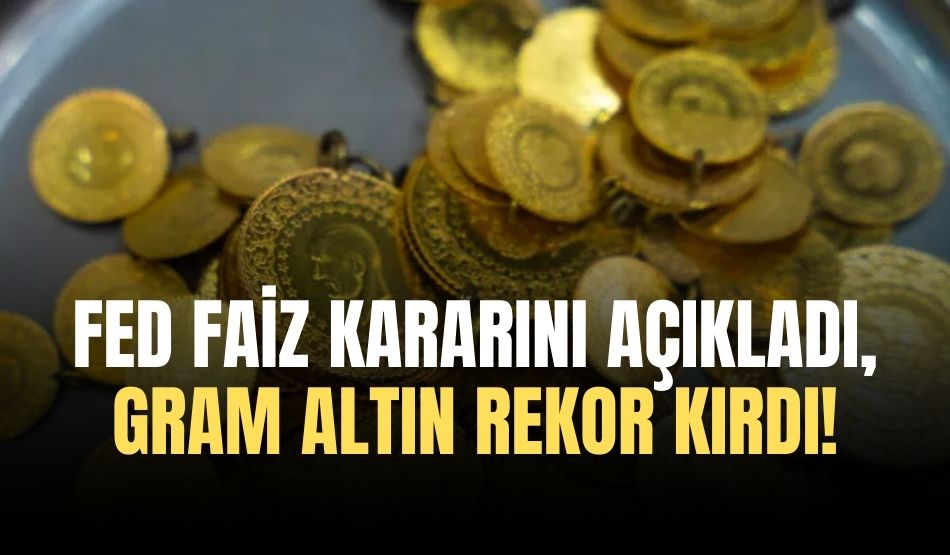 FED faiz kararını açıkladı, gram altın rekor kırdı!