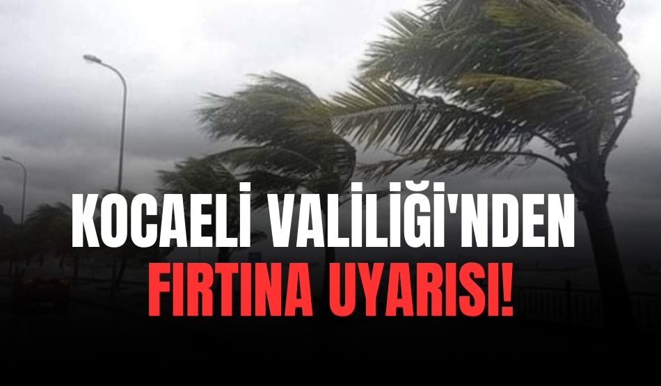Kocaeli Valiliği’nden fırtına uyarısı!