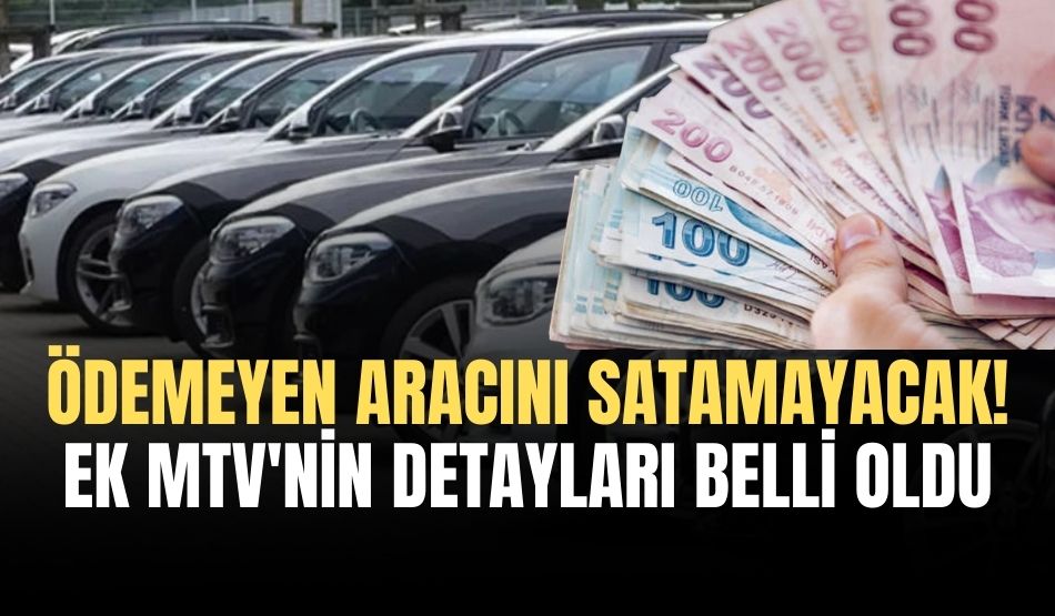 Ödemeyen aracını satamayacak! Ek MTV’nin detayları belli oldu