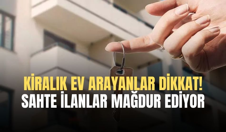 Kiralık ev arayanlar dikkat: Sahte ev ilanları yüzlerce kişiyi mağdur ediyor