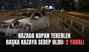 Kazada kopan tekerlek başka kazaya sebep oldu: 2 yaralı