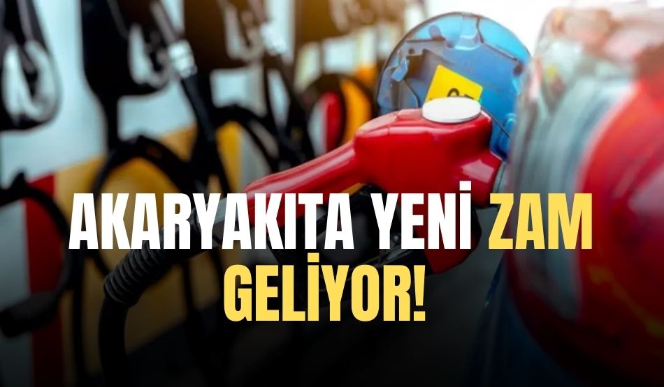 Akaryakıta yeni zam geliyor!