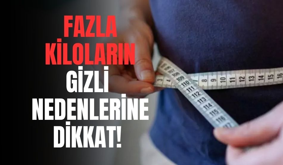 Fazla kiloların gizli nedenlerine dikkat! 