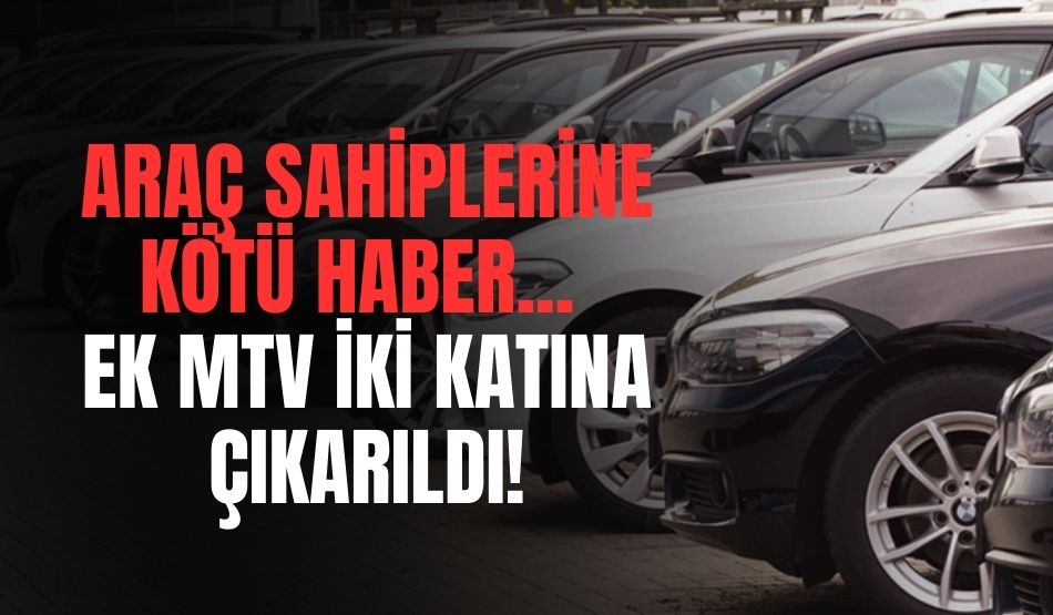 Araç Sahiplerine Kötü Haber… Ek MTV İki Katına Çıkarıldı!