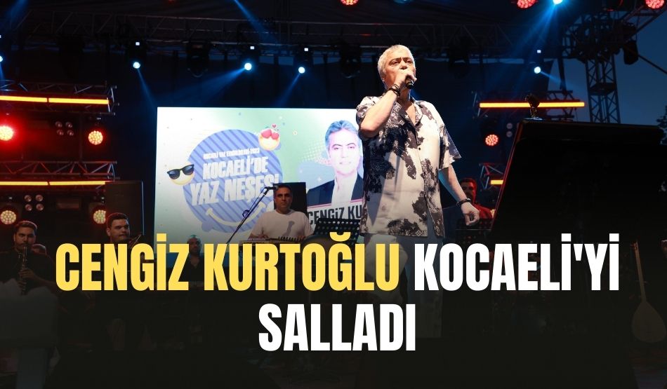 Cengiz Kurtoğlu Kocaeli’yi Salladı