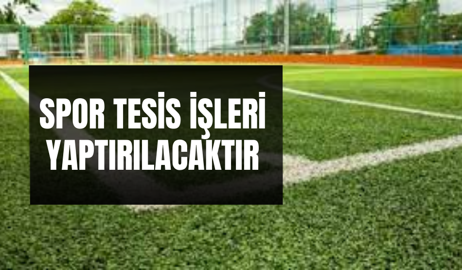 Spor tesis işleri yaptırılacaktır