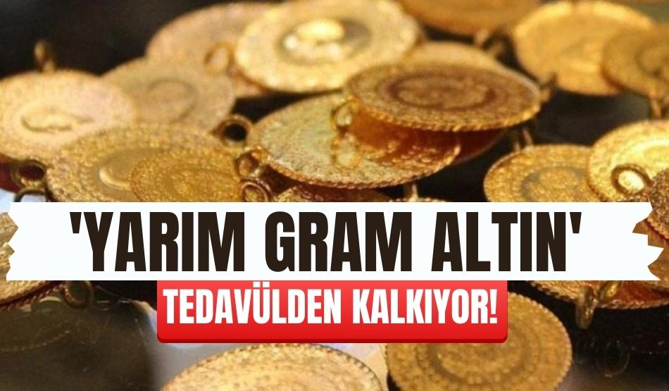 Yarım gram altın tedavülden kalkıyor!