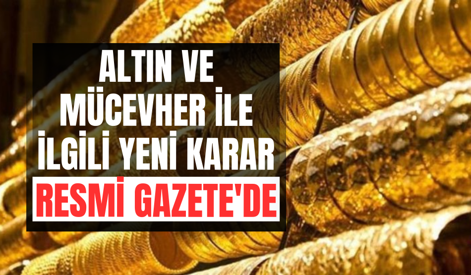 Son dakika…Resmi Gazete’de yayımlandı! Altın…