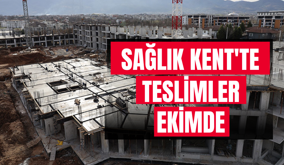 Sağlık Kent Konut teslimleri, ekim ayında!