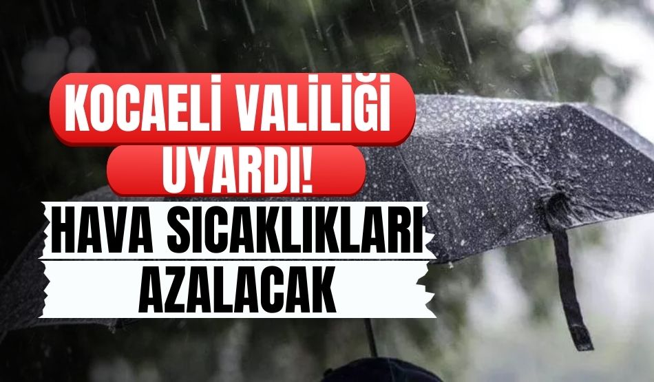 Kocaeli Valiliği uyardı! Hava sıcaklıkları azalacak