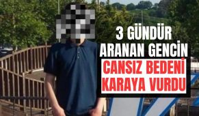 3 gündür aranan gencin cansız bedeni karaya vurdu