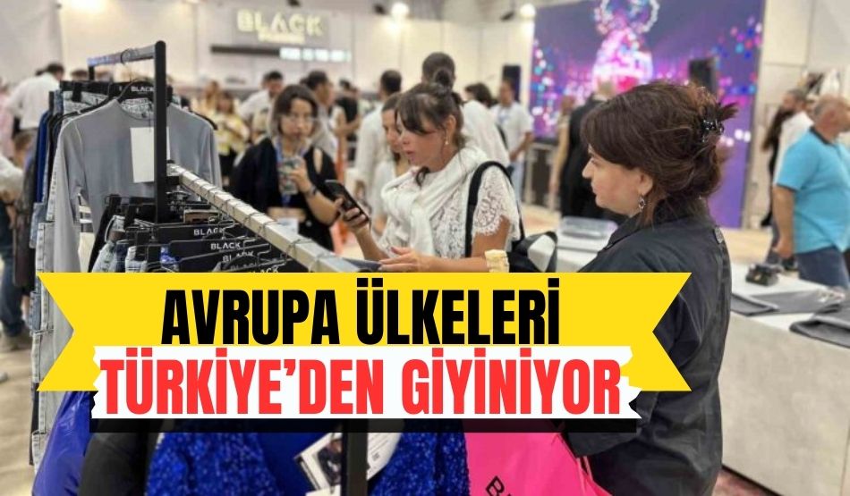 Avrupa ülkeleri Türkiye’den giyiniyor