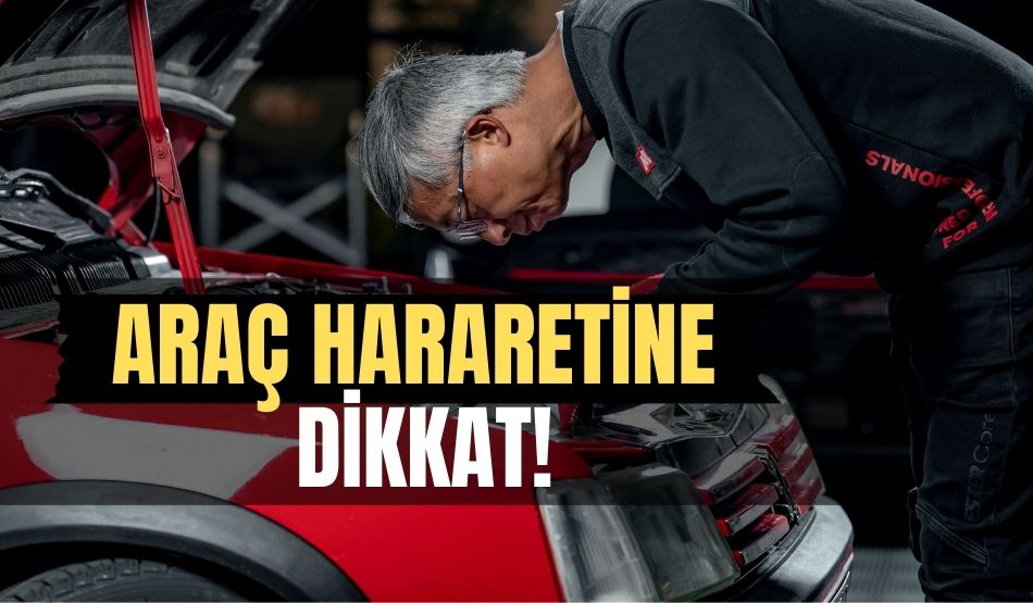 Araç Hararetine Dikkat!