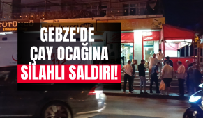Gebze’de çay ocağına silahlı saldırı!