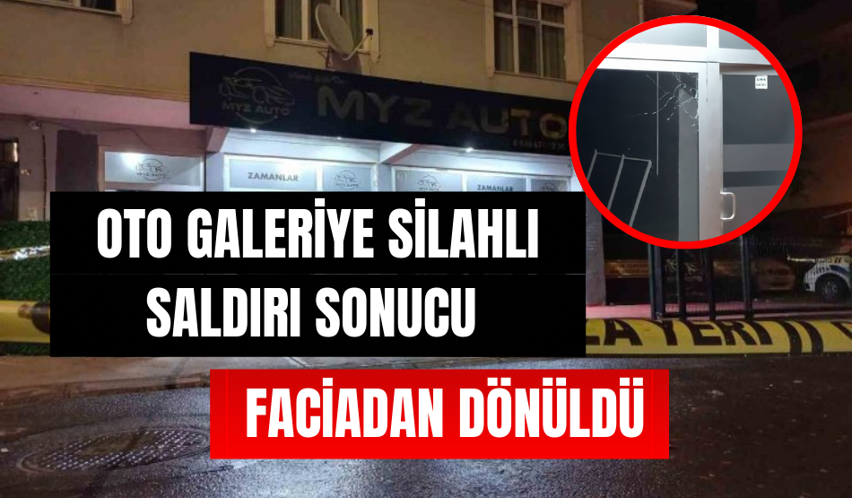 Oto galeriye silahlı saldırı sonucu faciadan dönüldü