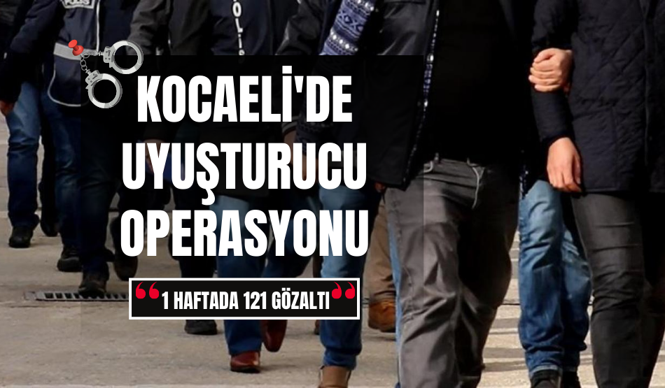 Kocaeli’de uyuşturucu operasyonu: 121 gözaltı