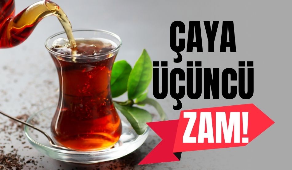 Çaya üçüncü zam!