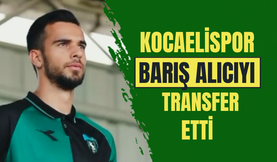 Eski Fenerbahçeli Barış Alıcı Kocaelispor’da!