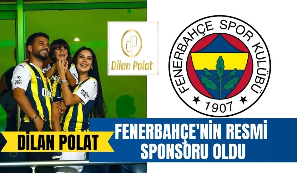 Sosyal medya fenomeni Dilan Polat, Fenerbahçe’nin resmi sponsoru oldu