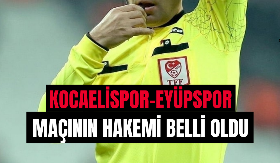 Kocaelispor-Eyüpspor maçının hakemi Alpaslan Şen!