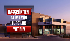 Hasçelik’ten 14 milyon Euro’luk yatırım