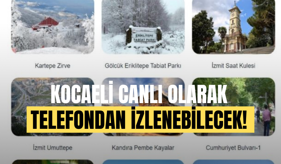 Kocaeli’deki turistik mekanlar canlı olarak telefondan izlenebilecek