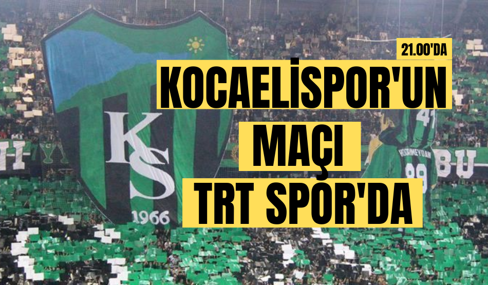 Kocaeli’nin maçı TRT Spor’da!