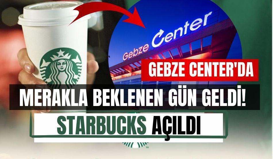 Merakla beklenen gün geldi! Gebze Center’da Starbucks açıldı