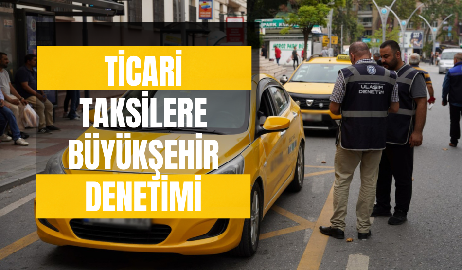 Ticari taksilere Büyükşehir denetimi