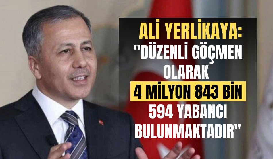 İçişleri Bakanı Yerlikaya,  göçmen sayısını açıkladı