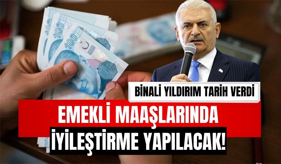 Emekli maaşlarında iyileştirme yapılacak! Binali Yıldırım tarih verdi