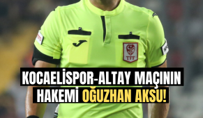 Kocaelispor-Altay maçının hakemi Oğuzhan Aksu!