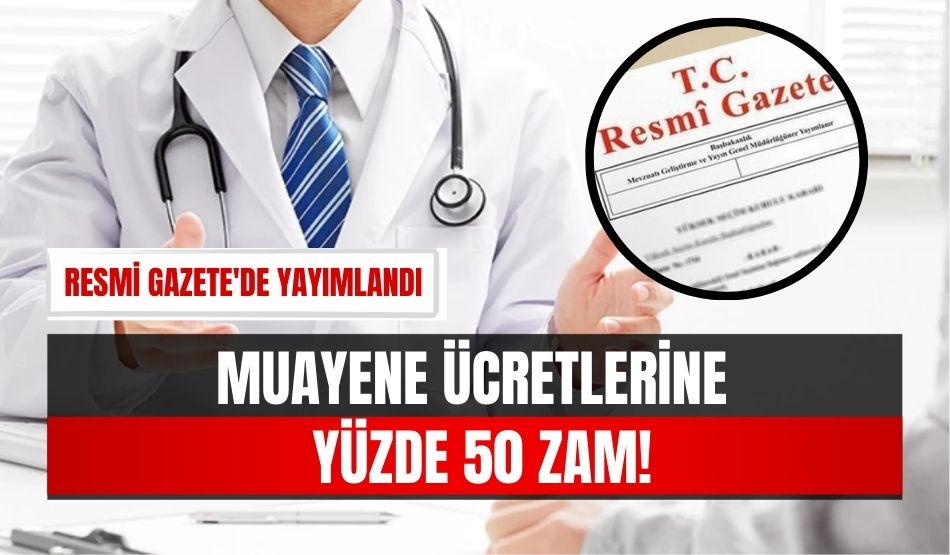 Muayene ücretlerine yüzde 50 zam! Resmi Gazete’de yayımlandı..