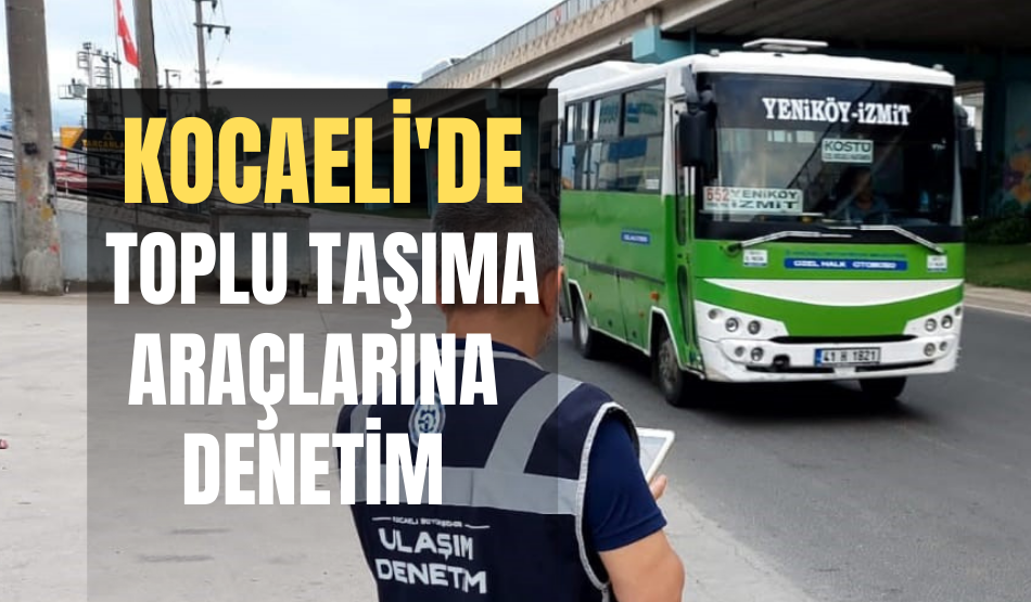 Kocaeli’de toplu taşıma araçlarına denetim