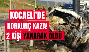 Kocaeli’de korkunç kaza! Bariyer otomobilin önünden girip arkasından çıktı, otomobil alev aldı: 2 kişi yanarak öldü