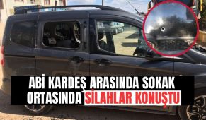 Abi kardeş arasında sokak ortasında silahlar konuştu