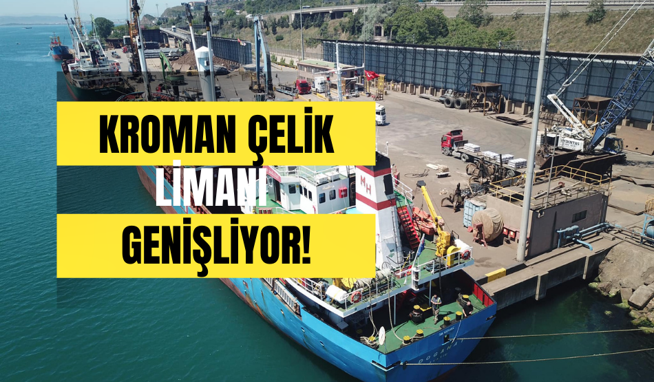 Kroman Çelik Limanı genişliyor!