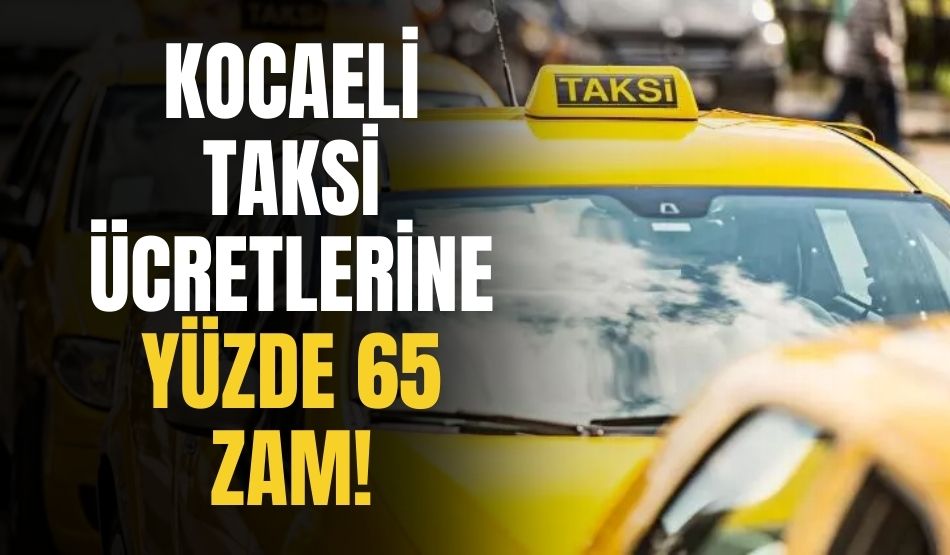Kocaeli taksi ücretlerine yüzde 65 zam!
