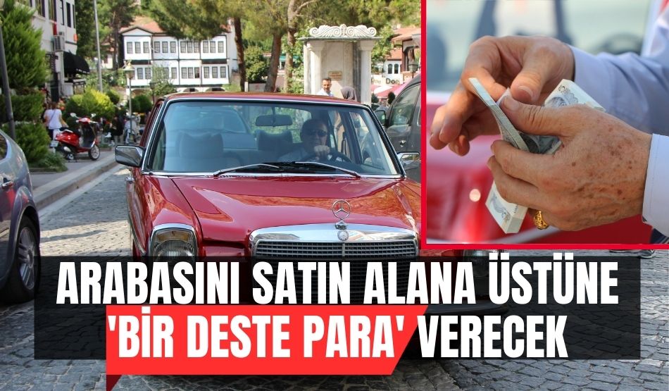 Arabasını satın alana üstüne ‘bir deste para’ verecek