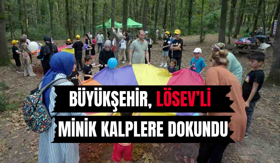 Büyükşehir, LÖSEV’li minik kalplere dokundu