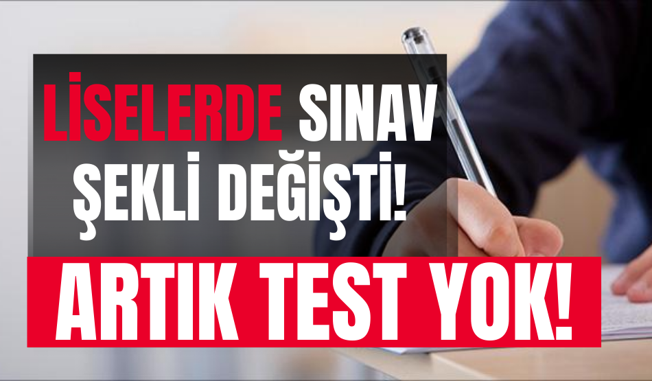 Liselerde sınav şekli değişti! Artık test yok!