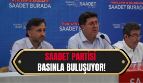 Saadet Partisi basınla buluşuyor!