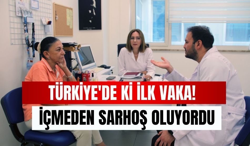 Türkiye’de ki ilk vaka! İçmeden sarhoş oluyordu..