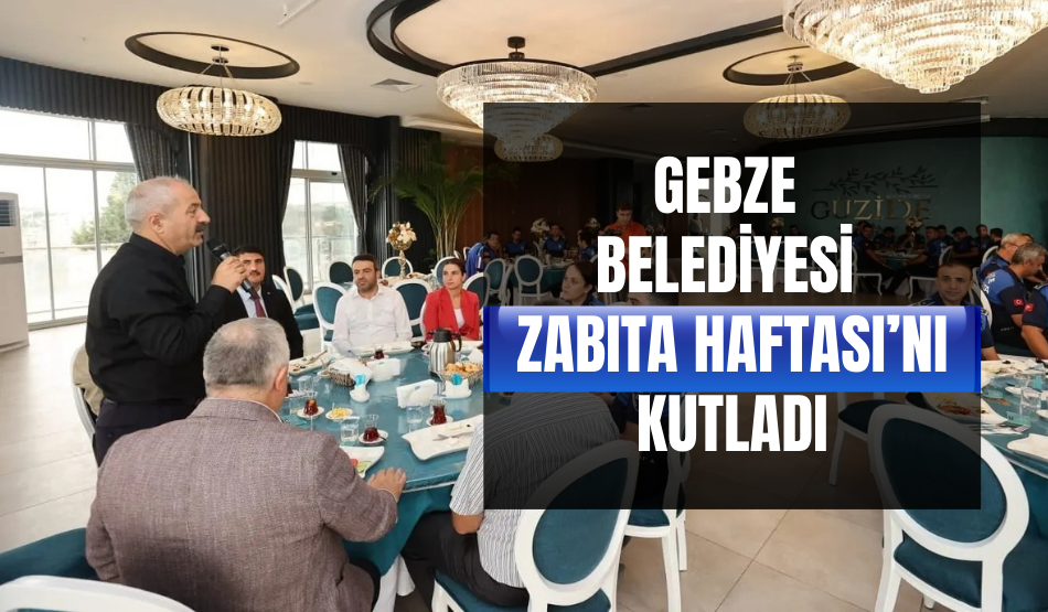 Gebze Belediyesi Zabıta Haftası ‘nı kutladı