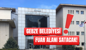 Gebze Belediyesi Fuar Alanı satacak!