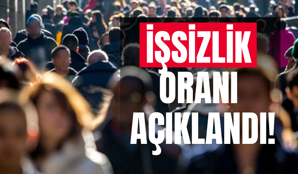İşsizlik oranı açıklandı!