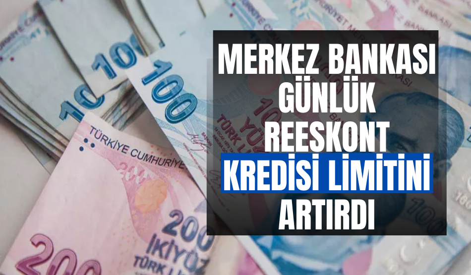 Merkez Bankası günlük reeskont kredisi limitini artırdı